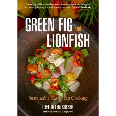 Green Fig and Lionfish: Sustainable Caribbean Cooking (a Gourmet Foodie Gift)