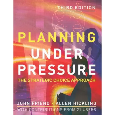Planning Under Pressure: The Strategic Choice Approach