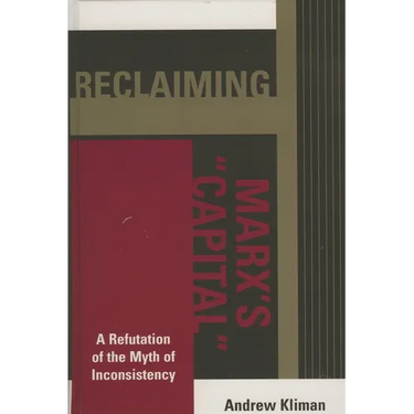 Reclaiming Marx's 'Capital': A Refutation of the Myth of Inconsistency