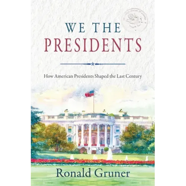 We the Presidents: How American Presidents Shaped the Last Century