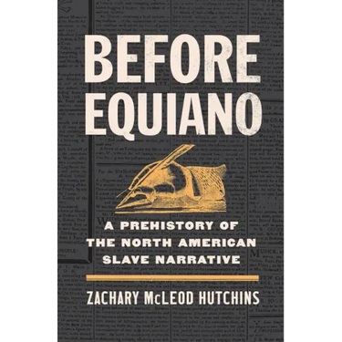 Before Equiano: A Prehistory of the North American Slave Narrative