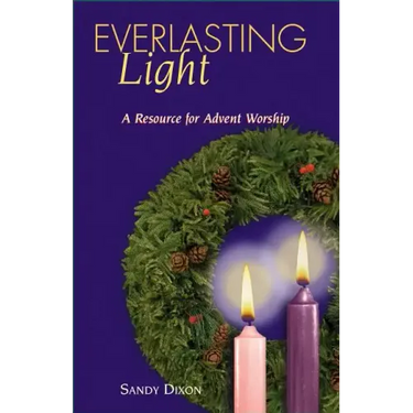 Everlasting Light: A Resource for Advent Worship