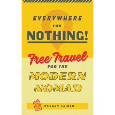 Everywhere for Nothing: Free Travel for the Modern Nomad