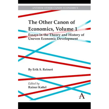 The Other Canon of Economics, Volume 1: Essays in the Theory and History of Uneven Economic Development