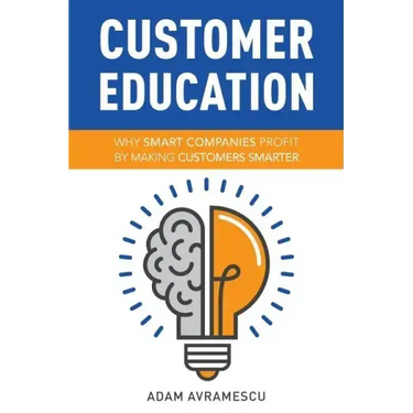Customer Education: Why Smart Companies Profit by Making Customers Smarter