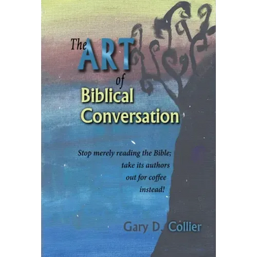 The Art of Biblical Conversation: Stop Merely Reading the Bible; take its authors out for coffee instead!