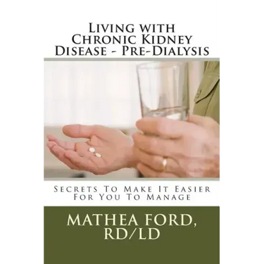 Living with Chronic Kidney Disease - Pre-Dialysis: Secrets To Make It Easier For You To Manage