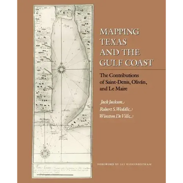 Mapping Texas and the Gulf Coast: The Contributions of Saint-Denis, Oliván, and Le Maire