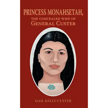 Princess Monahsetah: The Concealed Wife of General Custer