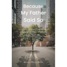 Because My Father Said So: Inspirational words and reminders from God to a son