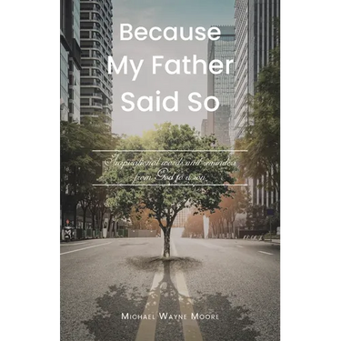Because My Father Said So: Inspirational words and reminders from God to a son