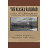 The Alaska Railroad: 1902 to 1923: Blazing an Iron Trail across the Great Land