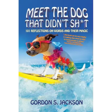 Meet the Dog that Didn't Sh*t: 101 Reflections on Words and Their Magic