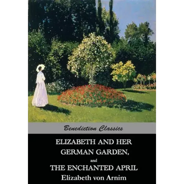 Elizabeth And Her German Garden, and The Enchanted April