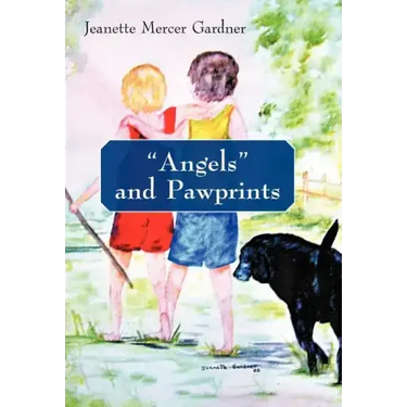 Angels and Pawprints: A Lifetime of Love, Laughter, and Tears