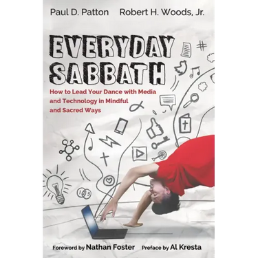 Everyday Sabbath: How to Lead Your Dance with Media and Technology in Mindful and Sacred Ways