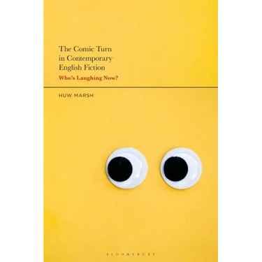 The Comic Turn in Contemporary English Fiction: Who's Laughing Now?