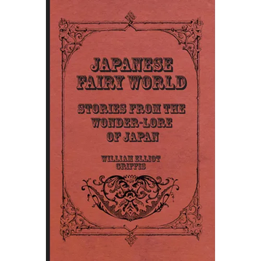 Japanese Fairy World - Stories From The Wonder-Lore Of Japan