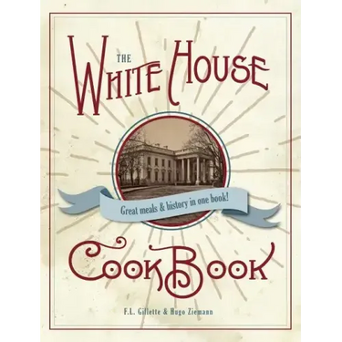 The Original White House Cook Book, 1887 Edition