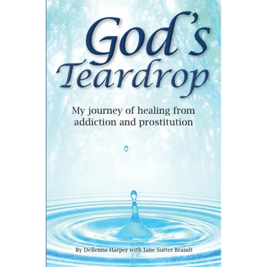 God's Teardrop: My journey of healing from addiction and prostitution