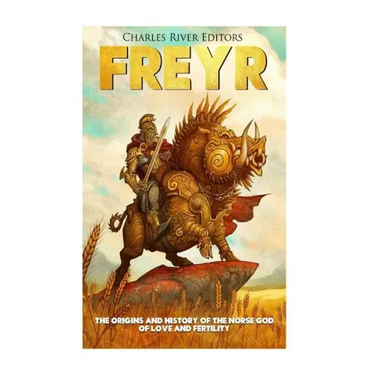 Freyr: The Origins and History of the Norse God of Love and Fertility