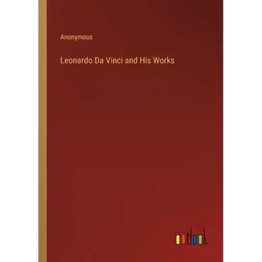 Leonardo Da Vinci and His Works