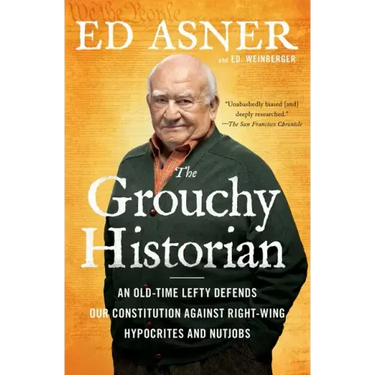 The Grouchy Historian: An Old-Time Lefty Defends Our Constitution Against Right-Wing Hypocrites and Nutjobs