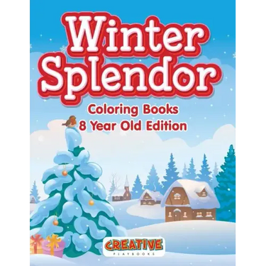 Winter Splendor - Coloring Books 8 Year Old Edition