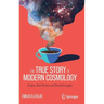 The True Story of Modern Cosmology: Origins, Main Actors and Breakthroughs