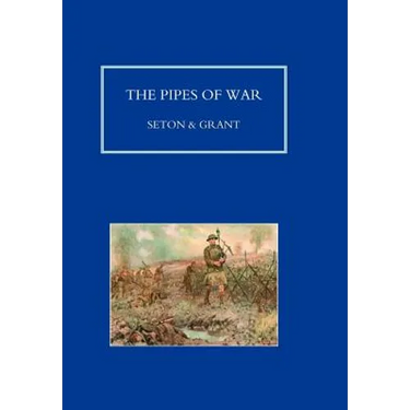 PIPES OF WAR. A Record of the Achievements of Pipers of Scottish and Overseas Regiments during the War 1914-18