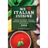 We Love Italian Cuisine 2022: Mouth-Watering Italian Regional Recipes to Surprise Your Guests