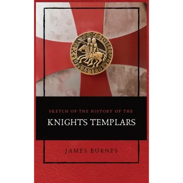 Sketch of the History of the Knights Templars: Illustrated