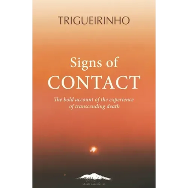 Signs of Contact: The Bold Account of the Experience of Transcending Death