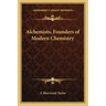 Alchemists, Founders of Modern Chemistry