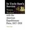 In Uncle Sam's Service: Women Workers with the American Expeditionary Force, 1917-1919