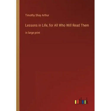 Lessons in Life, for All Who Will Read Them: in large print