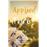 Applied Tarot: An Excessively Practical Guide to Tarot Card Interpretations
