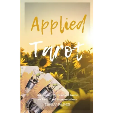 Applied Tarot: An Excessively Practical Guide to Tarot Card Interpretations