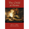 The Child at Home: Living to Please God and Your Parents