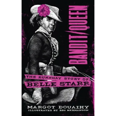 Bandit/Queen:: The Runaway Story of Belle Starr