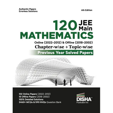 Disha 120 JEE Main Mathematics Online (2022 - 2012) & Offline (2018 - 2002) Chapter-wise + Topic-wise Previous Years Solved Papers 6th Edition NCERT C