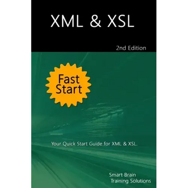 XML & XSL Fast Start 2nd Edition: Your Quick Start Guide for XML & XSL