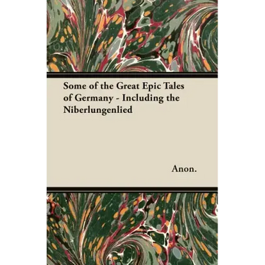 Some of the Great Epic Tales of Germany - Including the Niberlungenlied