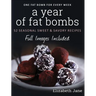 A Year of Fat Bombs: 52 Seasonal Sweet & Savory Recipes
