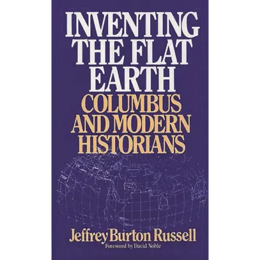 Inventing the Flat Earth: Columbus and Modern Historians