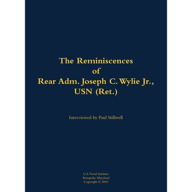 The Reminiscences of Rear Adm. Joseph C. Wylie Jr., USN (Ret.): 1911-1993