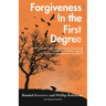 Forgiveness in the First Degree: The True Story of a Son Whose Father Was Murdered, The Man Who Pulled the Trigger, And the God Who Redeemed Them Both