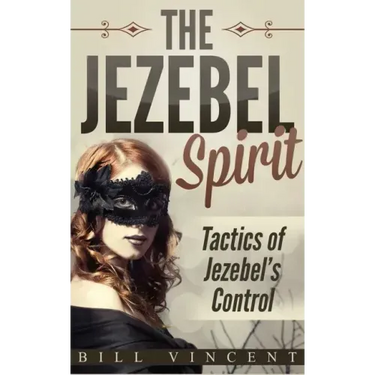 The Jezebel Spirit: Tactics of Jezebel's Control