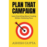 Plan That Campaign: Learn Everything About Creating Written Marketing Plans