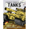 Combat Vehicle and Tanks Coloring Book: Military Adults Coloring Book Stress Relieving Unique Design
